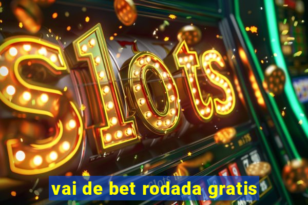 vai de bet rodada gratis